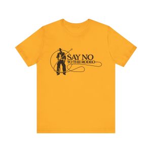 Say No To The Rodeo - Unisex Jersey Short Sleeve Tee